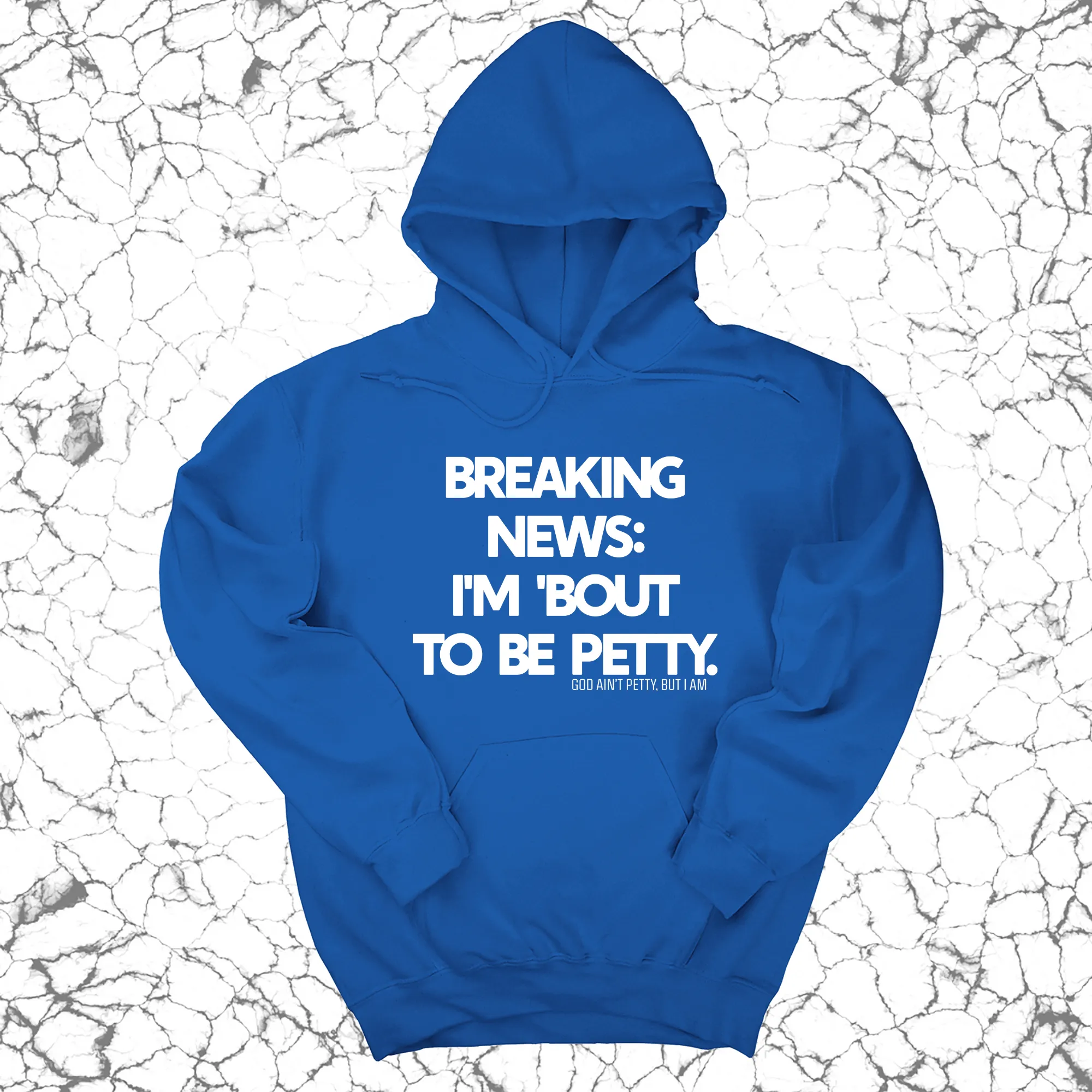 Breaking News: I'm 'bout to be Petty Unisex Hoodie