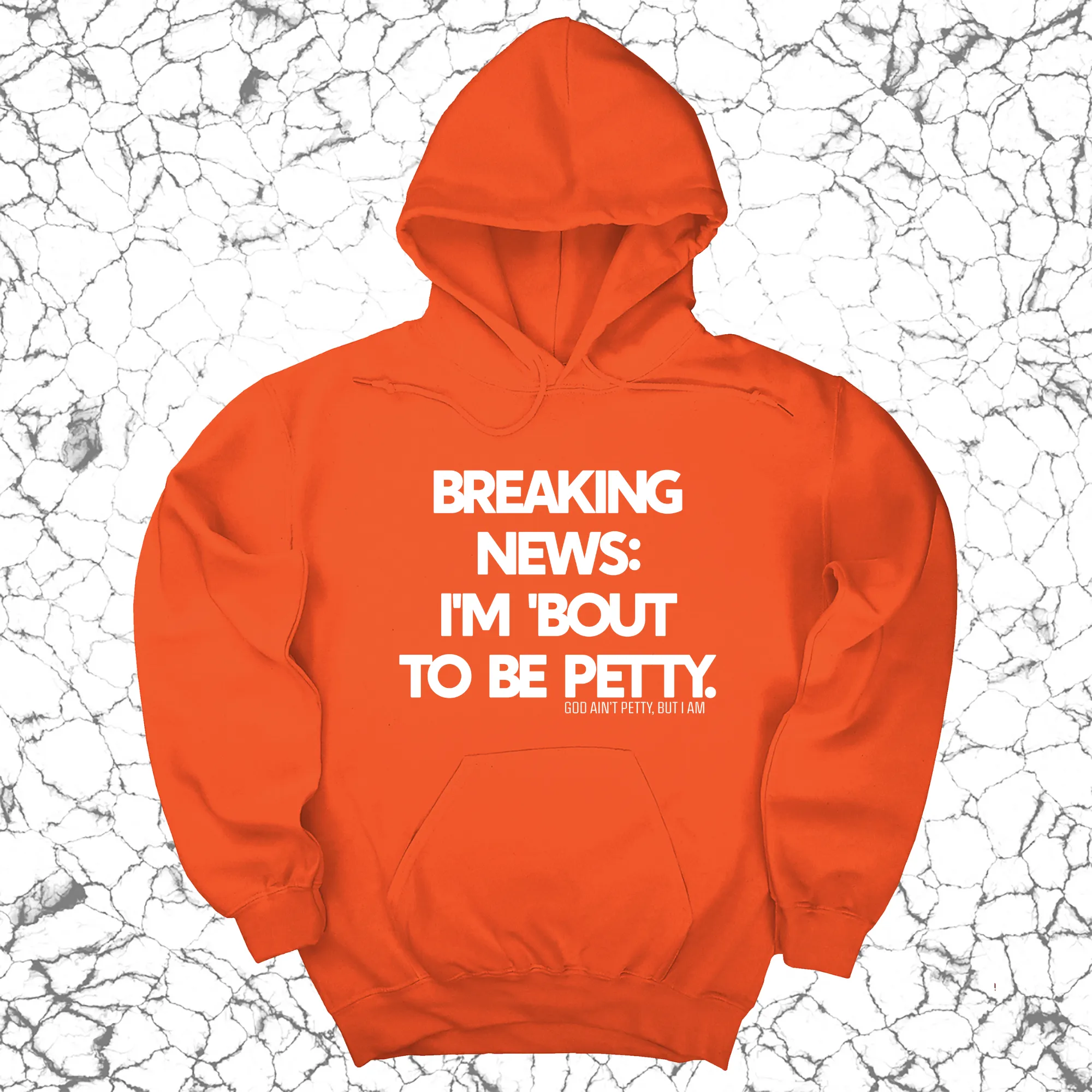 Breaking News: I'm 'bout to be Petty Unisex Hoodie