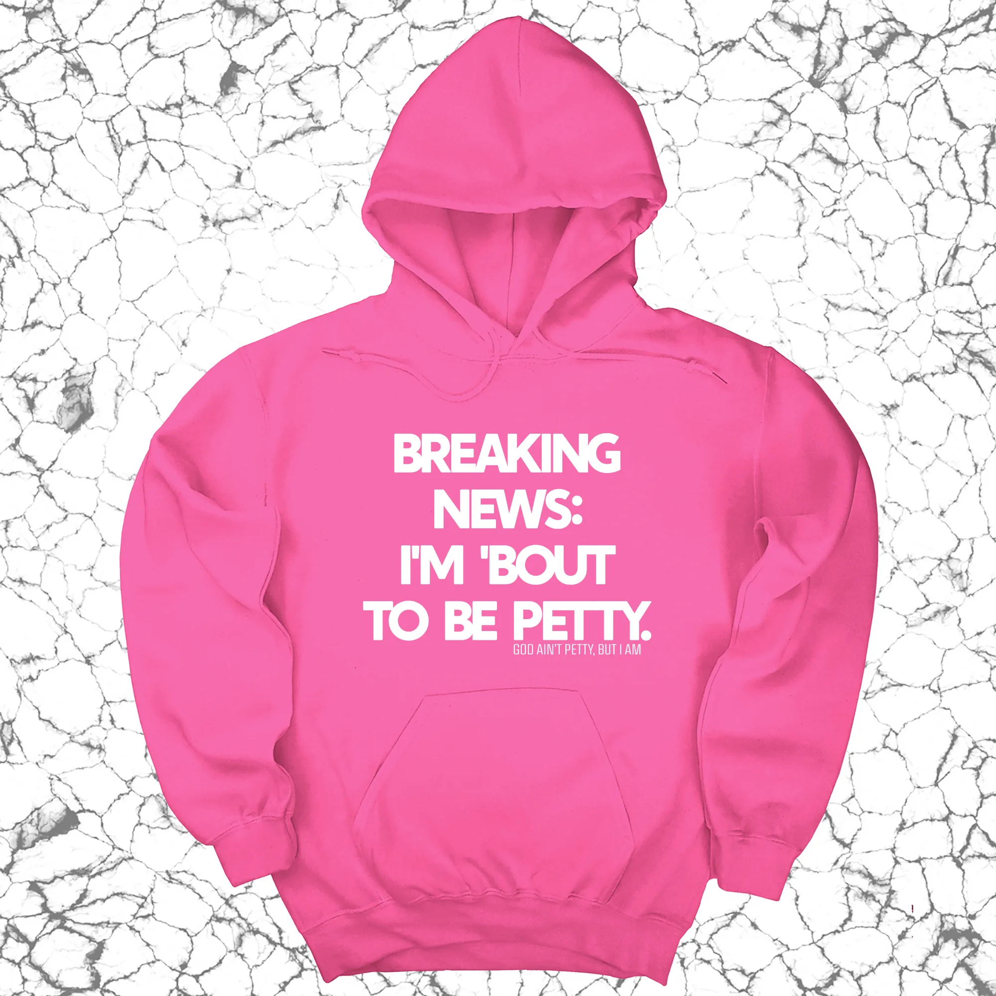 Breaking News: I'm 'bout to be Petty Unisex Hoodie