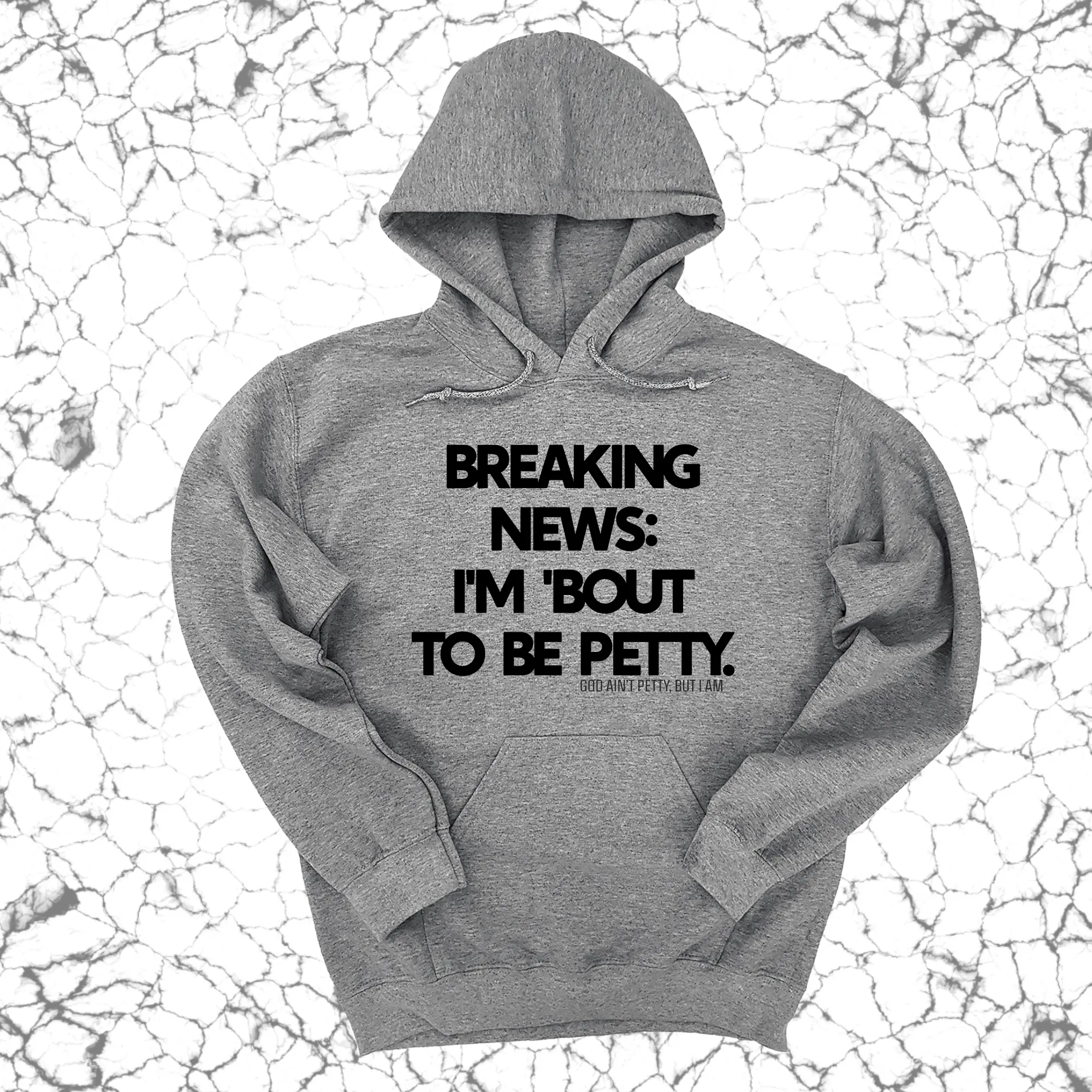 Breaking News: I'm 'bout to be Petty Unisex Hoodie