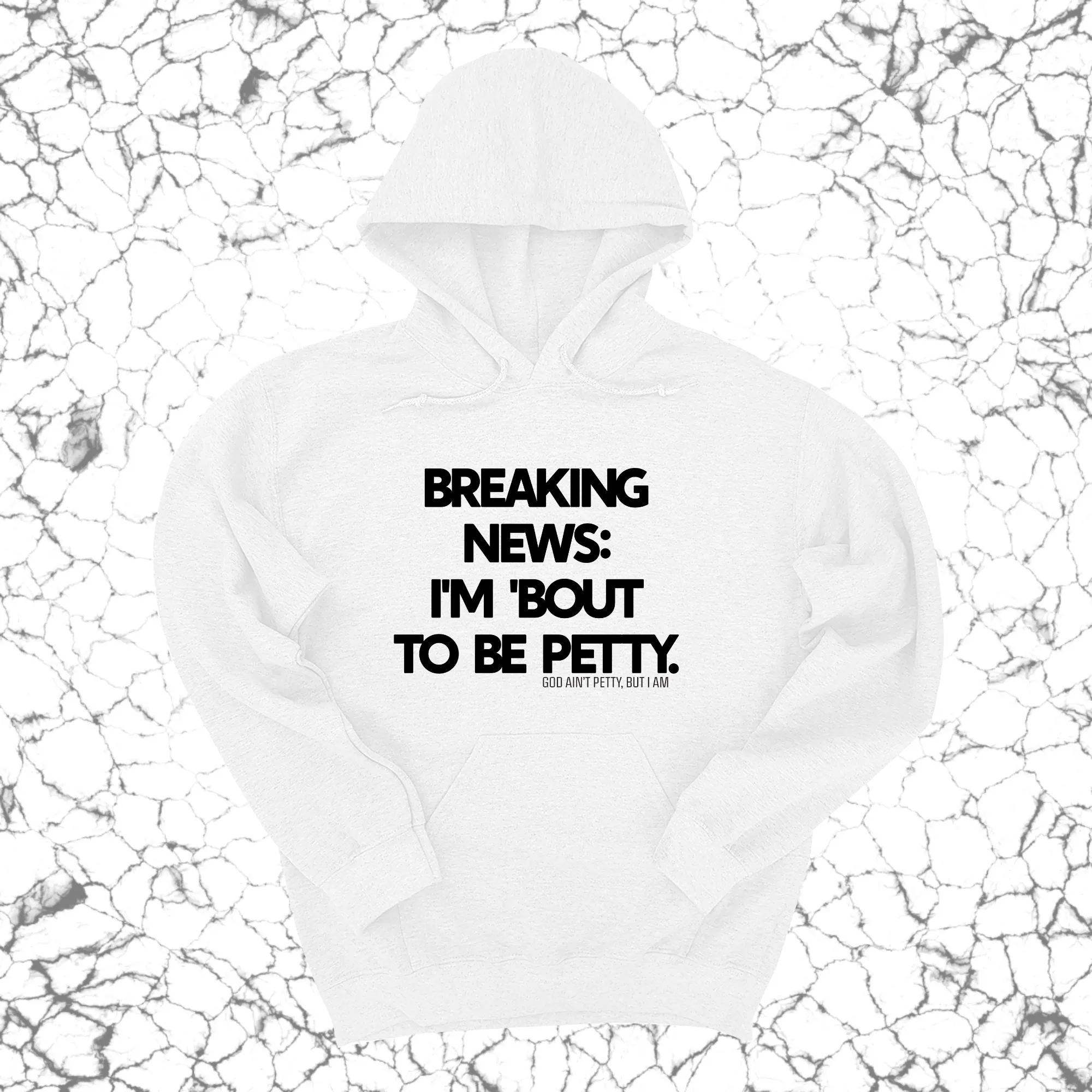 Breaking News: I'm 'bout to be Petty Unisex Hoodie