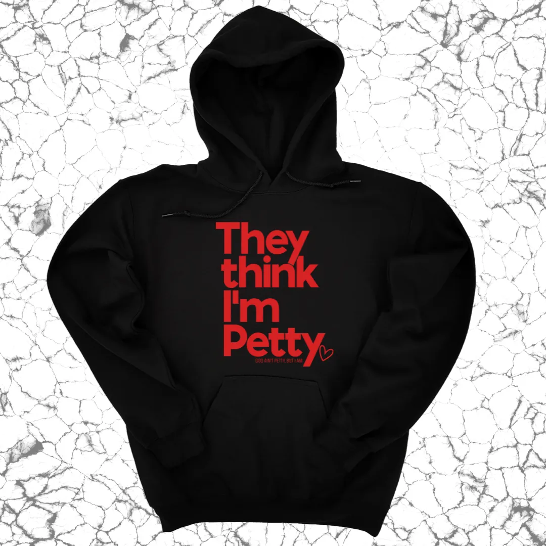 They Think I'm Petty Hoodie