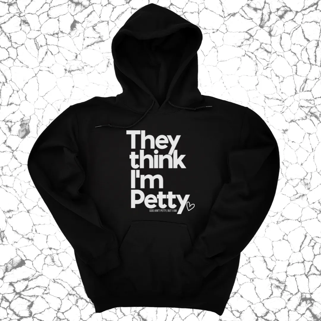 They Think I'm Petty Hoodie